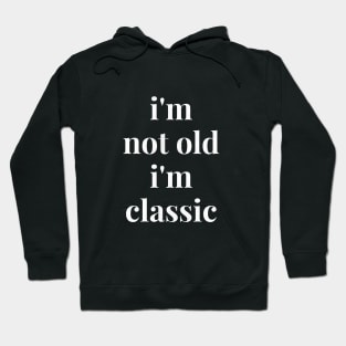 im not old im classic 40 Hoodie